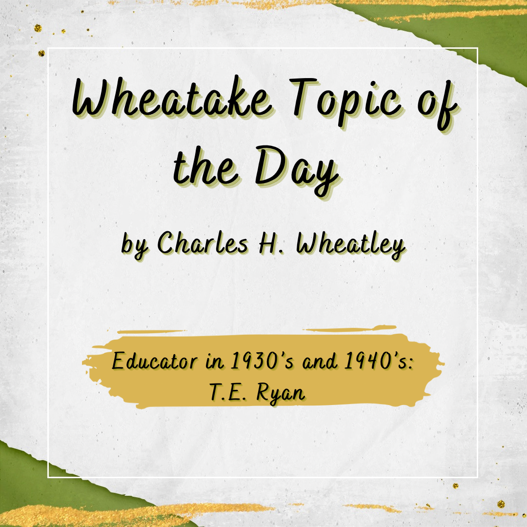 “Wheatake 57” Educator in 1930's and 1940's: T. E. Ryan