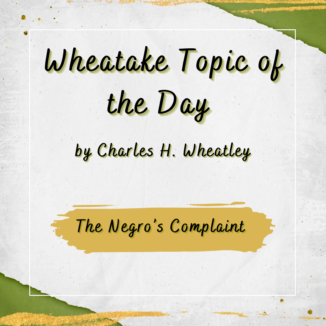 “Wheatake 63” The Negro’s Complaint