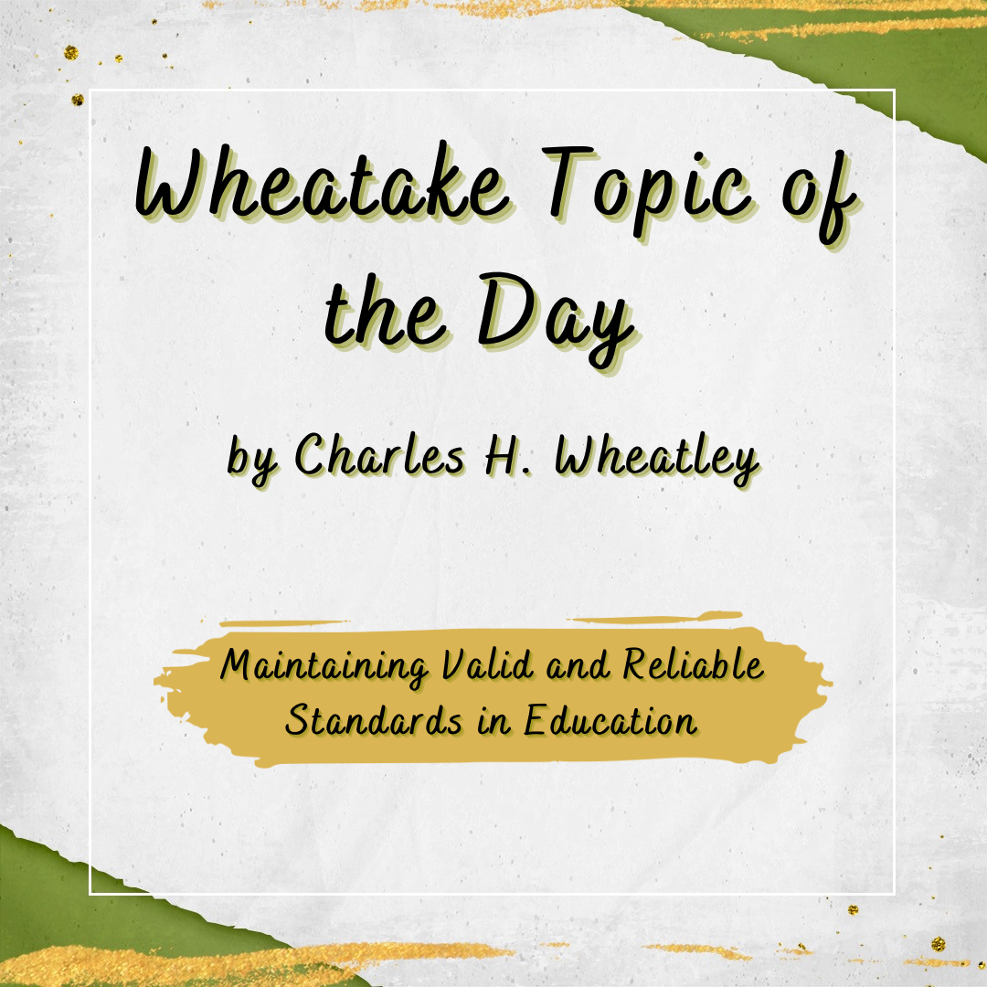“Wheatake 80” Maintaining Valid and Reliable Standards in Education