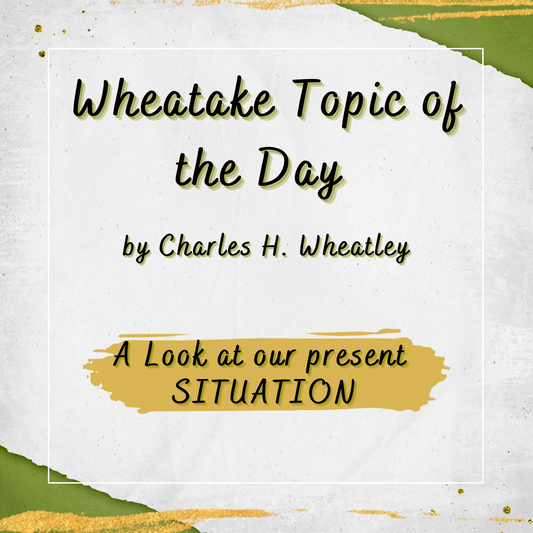 “Wheatake 61” A Look at our present SITUATION